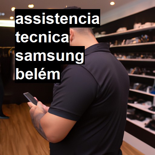 Assistência Técnica Samsung  em Belém |  R$ 99,00 (a partir)