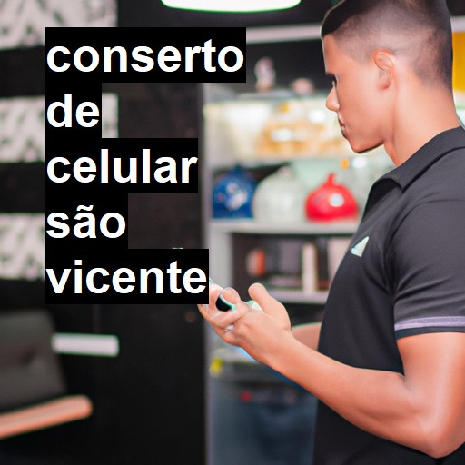 Conserto de Celular em São Vicente - R$ 99,00
