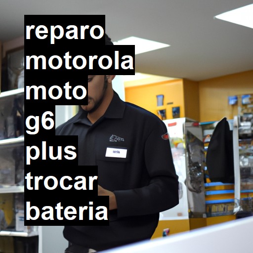 TROCAR BATERIA MOTOROLA MOTO G6 PLUS | Veja o preço