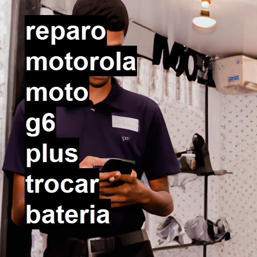 TROCAR BATERIA MOTOROLA MOTO G6 PLUS | Veja o preço