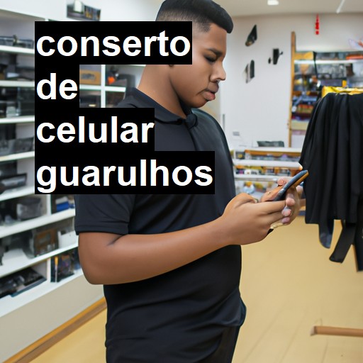 Conserto de Celular em Guarulhos - R$ 99,00