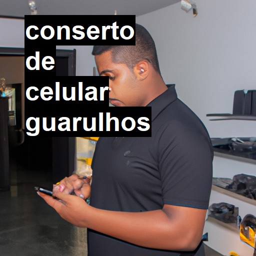 Conserto de Celular em Guarulhos - R$ 99,00