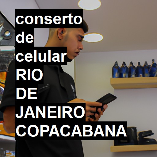 Conserto de Celular em RIO DE JANEIRO COPACABANA - R$ 99,00