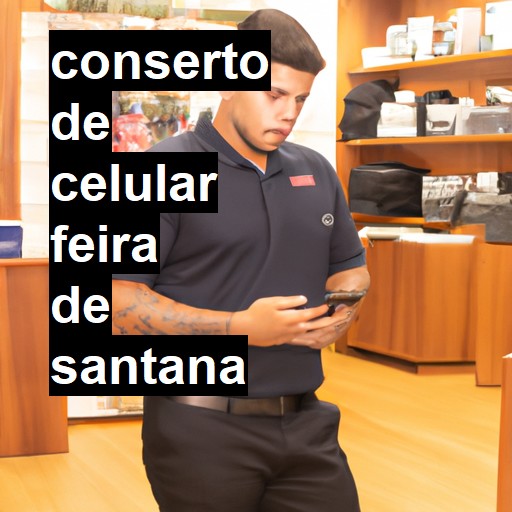 Conserto de Celular em Feira de Santana - R$ 99,00