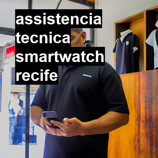 Assistência Técnica smartwatch  em Recife |  R$ 99,00 (a partir)