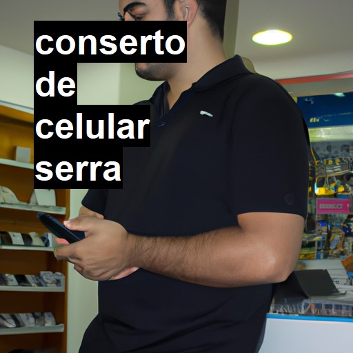 Conserto de Celular em Serra - R$ 99,00