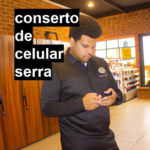 Conserto de Celular em Serra - R$ 99,00