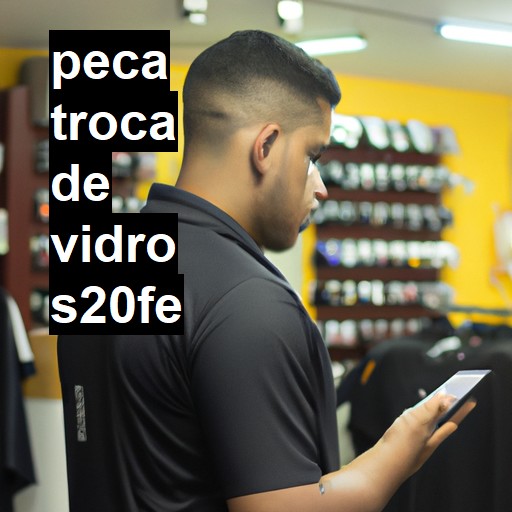 TROCA DE VIDRO S20FE | ConsertaSmart
