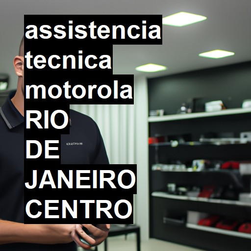 Assistência Técnica Motorola  em RIO DE JANEIRO CENTRO |  R$ 99,00 (a partir)