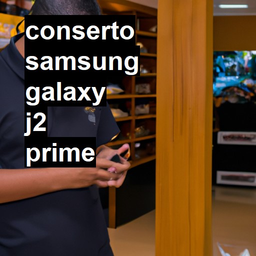 Conserto em Samsung Galaxy J2 Prime | Veja o preço