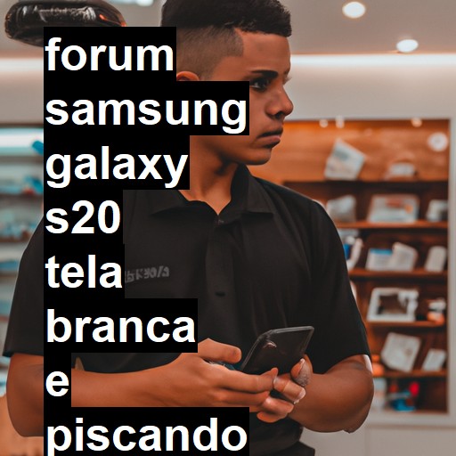 SAMSUNG GALAXY S20 - TELA BRANCA E PISCANDO SEM NENHUMA QUEDA | ConsertaSmart 