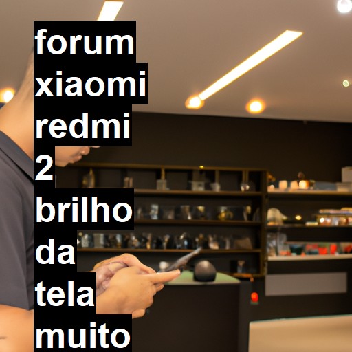 XIAOMI REDMI 2 - BRILHO DA TELA MUITO ESCURO | ConsertaSmart 