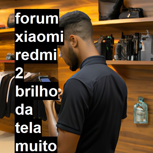 XIAOMI REDMI 2 - BRILHO DA TELA MUITO ESCURO | ConsertaSmart 