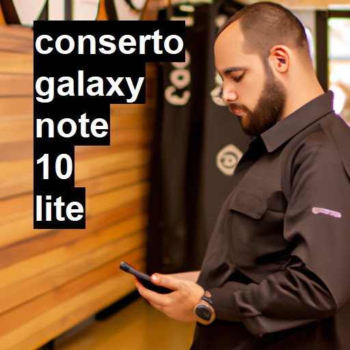 Conserto em Galaxy Note 10 Lite | Veja o preço