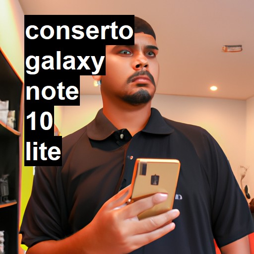 Conserto em Galaxy Note 10 Lite | Veja o preço