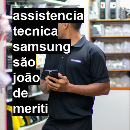 Assistência Técnica Samsung  em São João de Meriti |  R$ 99,00 (a partir)