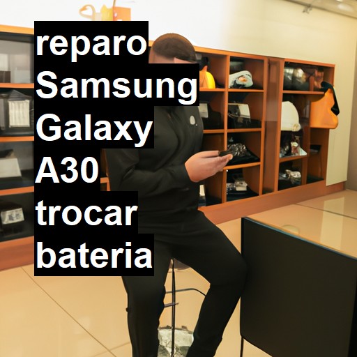 TROCAR BATERIA SAMSUNG GALAXY A30 | Veja o preço