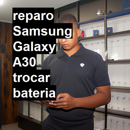 TROCAR BATERIA SAMSUNG GALAXY A30 | Veja o preço