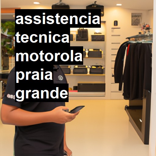 Assistência Técnica Motorola  em Praia Grande |  R$ 99,00 (a partir)