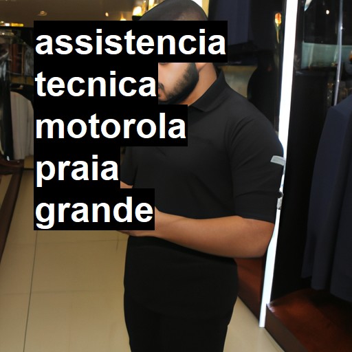 Assistência Técnica Motorola  em Praia Grande |  R$ 99,00 (a partir)