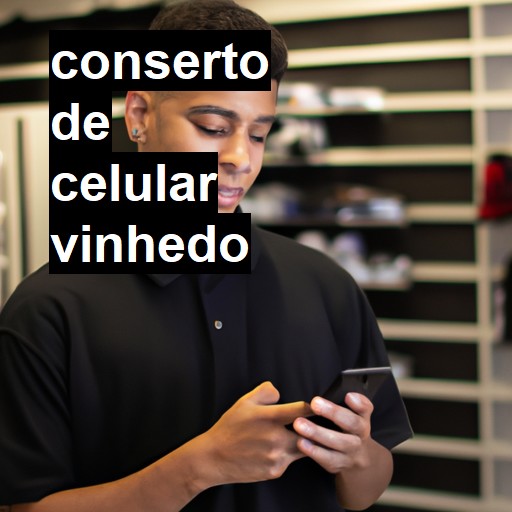 Conserto de Celular em Vinhedo - R$ 99,00