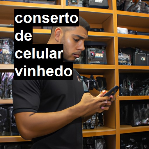 Conserto de Celular em Vinhedo - R$ 99,00