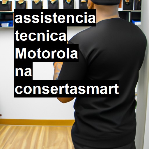 Assistência Técnica Motorola - ORÇAMENTO AGORA