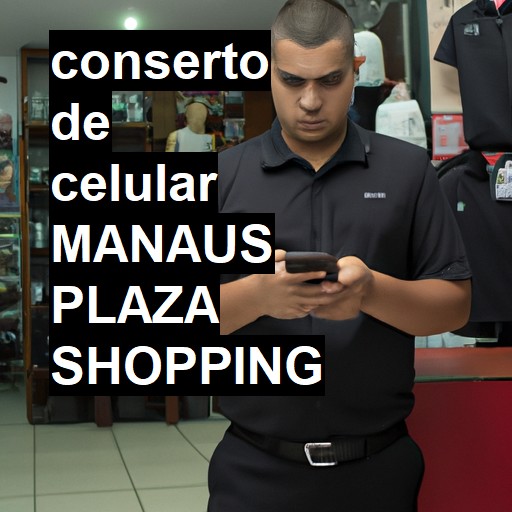 Conserto de Celular em manaus plaza shopping - R$ 99,00