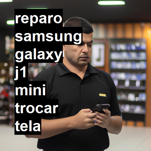 TROCAR TELA SAMSUNG GALAXY J1 MINI | Veja o preço