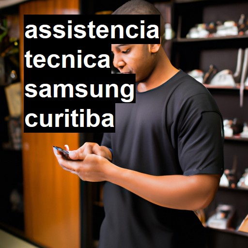 Assistência Técnica Samsung  em Curitiba |  R$ 99,00 (a partir)