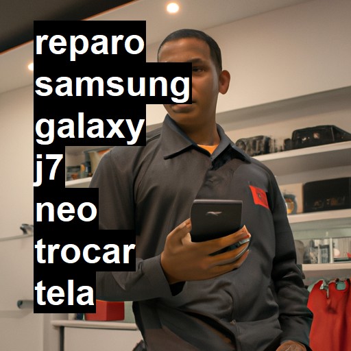 TROCAR TELA SAMSUNG GALAXY J7 NEO | Veja o preço