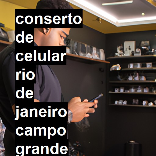 Conserto de Celular em RIO DE JANEIRO CAMPO GRANDE - R$ 99,00