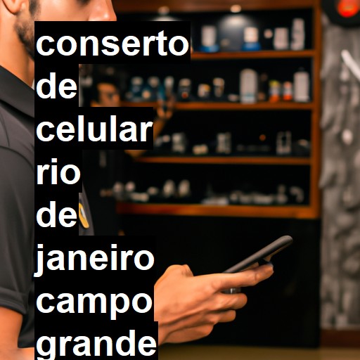 Conserto de Celular em RIO DE JANEIRO CAMPO GRANDE - R$ 99,00