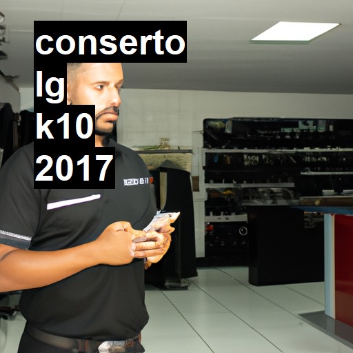 Conserto em LG K10 2017 | Veja o preço
