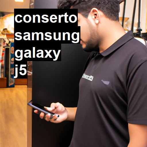 Conserto em Samsung Galaxy J5 | Veja o preço