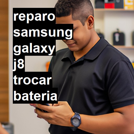 TROCAR BATERIA SAMSUNG GALAXY J8 | Veja o preço