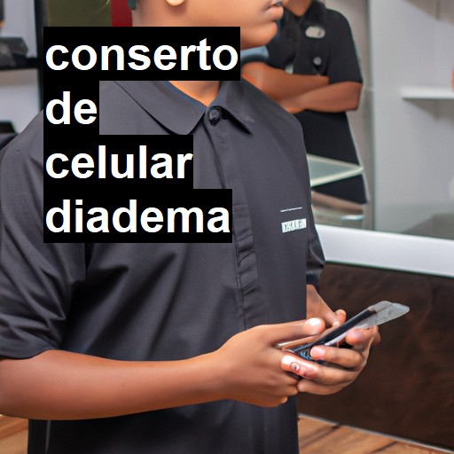 Conserto de Celular em Diadema - R$ 99,00