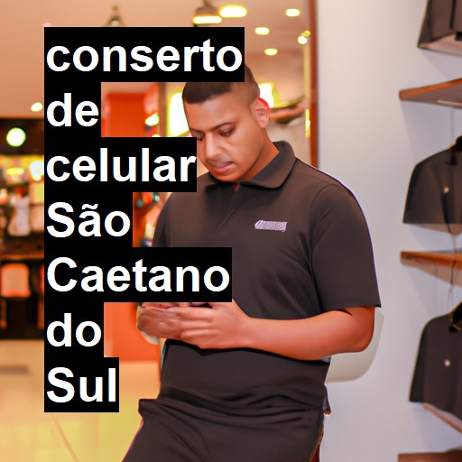 Conserto de Celular em São Caetano do Sul - R$ 99,00