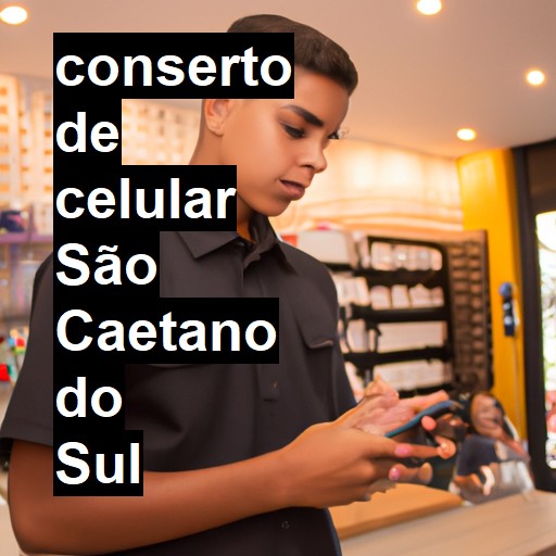 Conserto de Celular em São Caetano do Sul - R$ 99,00