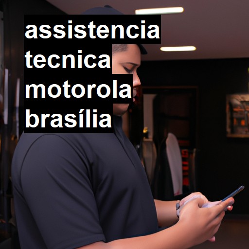 Assistência Técnica Motorola  em Brasília |  R$ 99,00 (a partir)