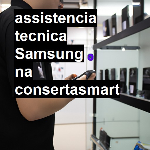 Assistência Técnica Samsung - ORÇAMENTO AGORA