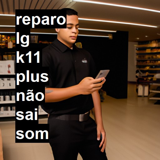 LG K11 PLUS NÃO SAI SOM | ConsertaSmart