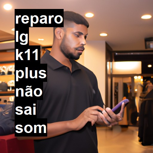 LG K11 PLUS NÃO SAI SOM | ConsertaSmart