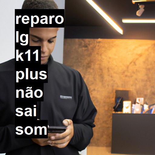 LG K11 PLUS NÃO SAI SOM | ConsertaSmart