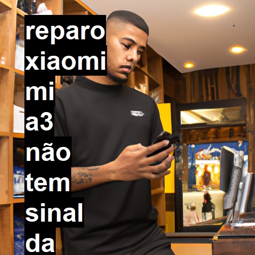 XIAOMI MI A3 NÃO TEM SINAL DA OPERADORA | ConsertaSmart