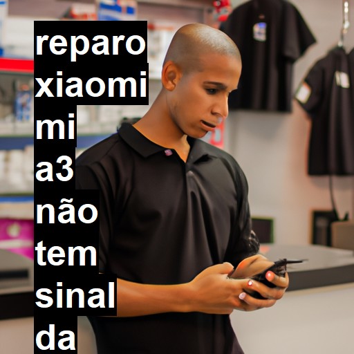 XIAOMI MI A3 NÃO TEM SINAL DA OPERADORA | ConsertaSmart