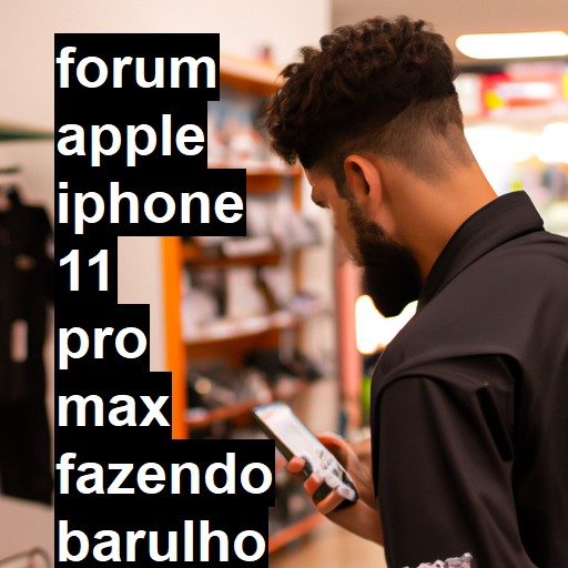 APPLE IPHONE 11 PRO MAX - FAZENDO BARULHO DE COISA SOLTA QUANDO CHACOALHADO | ConsertaSmart 