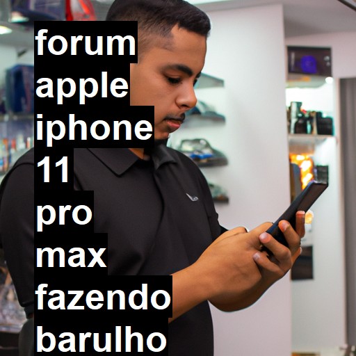 APPLE IPHONE 11 PRO MAX - FAZENDO BARULHO DE COISA SOLTA QUANDO CHACOALHADO | ConsertaSmart 