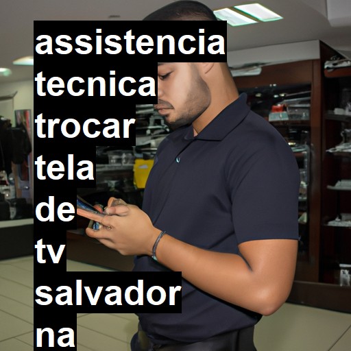 Assistência Técnica trocar-tela-de-tv  em Salvador |  R$ 99,00 (a partir)