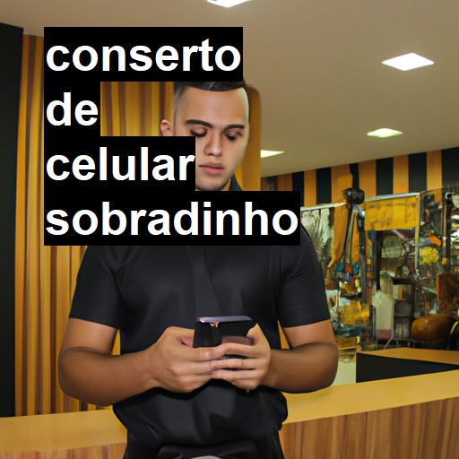 Conserto de Celular em Sobradinho - R$ 99,00